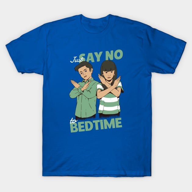 Just Say No to Bedtime T-Shirt by SLAG_Creative